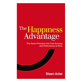 Download sách Happiness Advantage : The Seven Principles That Fuel Success and Performance at Work