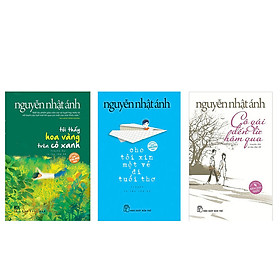 Combo 3 cuốn truyện Nguyễn Nhật Ánh: Tôi thấy hoa vàng trên cỏ xanh + Cho tôi xin một vé đi tuổi thơ + Cô gái đến từ hôm qua