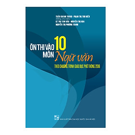Ôn luyện thi vào 10 Môn Ngữ văn - Theo chương trình Giáo dục phổ thông 2018