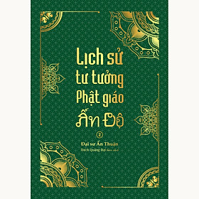 Sách - Lịch sử tư tưởng Phật gióa Ấn Độ - tổng tập Lịch sử Phật giáo Ấn Độ tập 06