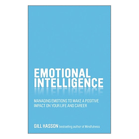 Emotional Intelligence - Managing Emotions To Make A Positive Impact On Your Life And Career