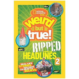 [Download Sách] Weird but True! Ripped from the Headlines: 2 : Real-Life Stories You Have to Read to Believe