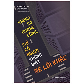 Ảnh bìa Sách: Không Có Đường Cùng Chỉ Có Người Không Biết Rẽ Lối Khác