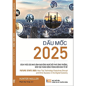 Sách Dấu mốc 2025 - Cách thức các nhà Lãnh đạo Công nghệ đột phá tăng trưởng kiến tạo thành công trong nền kinh tế số ( xbtt)