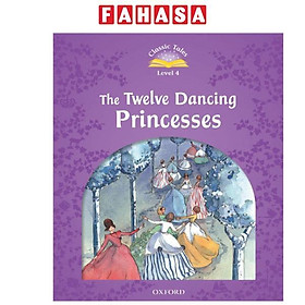Classic Tales 4 The Twelve Dancing Princesses N/Ed