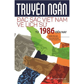 Sách - Truyện Ngắn Đặc Sắc Việt Nam Về Lịch Sử Từ Năm 1986 Đến Nay - NXB Phụ Nữ