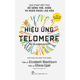 Hiệu Ứng Telomere: Giải Pháp Đột Phá Để Sống Trẻ, Khỏe Và Ngăn Ngừa Lão Hóa