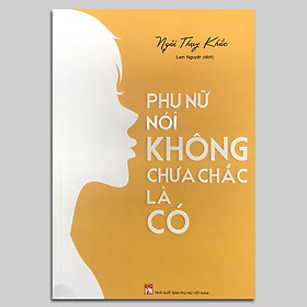 Phụ Nữ Nói Không Chưa Chắc Là Có