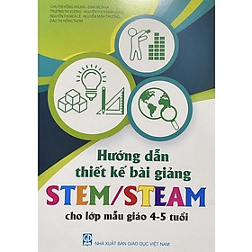 Hướng dẫn thiết kế bài giảng Stem/Steam cho lớp mẫu giáo 4-5 tuổi (DT)