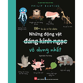 Sách 100++ Bí Ẩn Về Tự Nhiên - Những Động Vật Đáng Kinh Ngạc Vô Dụng Nhất