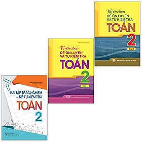 Sách: Combo 3 Cuốn Bài Tập Trắc Nghiệm Và Đề Tự Kiểm Tra Toán 2 + Tuyển Chọn Đề Ôn Luyện Và Tự Kiểm Tra Toán Lớp 2