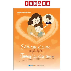 Sách - Cảm Xúc Của Mẹ Quyết Định Tương Lai Của Con