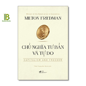 Sách - Chủ Nghĩa Tư Bản Và Tự Do - Milton Friedman - Nobel Kinh Tế 1976 - Nhã Nam - Bìa Cứng - Tặng Kèm Bookmark Bamboo Books