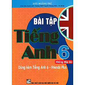 [Download Sách] BÀI TẬP TIẾNG ANH 6 (KHÔNG ĐÁP ÁN) - DÙNG KÈM TIẾNG ANH 6 - FRIENDS PLUS ( BỘ SÁCH CHÂN TRỜI SÁNG TẠO )