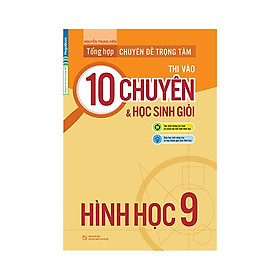  Tổng Hợp Chuyên Đề Trọng Tâm Thi Vào 10 Chuyên Và Học Sinh Giỏi Hình Học 9