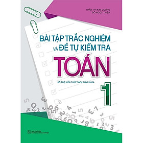 Hình ảnh Sách - Bài Tập Trắc Nghiệm Và Đề Tự Kiểm Tra Toán 1 (Bổ trợ kiến thức SGK )