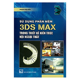 Hình ảnh sách Sử Dụng Phần Mềm 3Ds Max Trong Thiết Kế Kiến Trúc Nội Ngoại Thất 