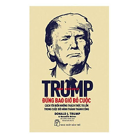 Trump - Đừng Bao Giờ Bỏ Cuộc