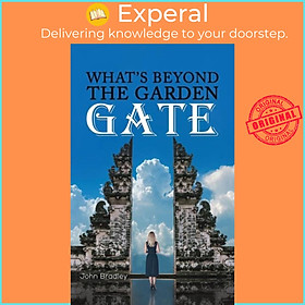 Sách - What's Beyond the Garden Gate by John Bradley (UK edition, hardcover)