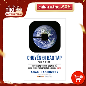 [Download Sách] Những Câu Chuyện Chưa Kể Về Hành Trình Thống Trị Thế Giới Của Uber: Uber - Chuyến Đi Bão Táp