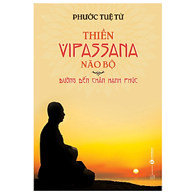 Sách Thiền Vipassana não bộ: Đường đến chân hạnh phúc- Phước Tuệ Từ