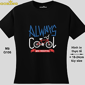 ALWAYS COOL, mã G106. Hãy tỏa sáng như kim cương, qua chiếc áo thun Goking siêu hot cho nam nữ trẻ em, áo phông cặp đôi, gia đình, đội nhóm