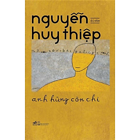 Nguyễn Huy Thiệp - Anh hùng còn chi - Bìa cứng