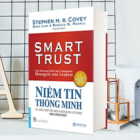 Niềm Tin Thông Minh - Kỹ Năng Thiết Yếu Biến Người Quản Lý Thành Nhà Lãnh Đạo