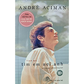 Sách - Tìm Em Nơi Anh (  André Aciman ) - NXB Trẻ