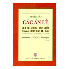 Nơi bán Tuyển Tập Các Án Lệ Của Hội Đồng Thẩm Phán Tòa Án Nhân Dân Tối Cao (Áp Dụng Các Án Lệ Trong Thực Tiễn Xét Xử) - Giá Từ -1đ