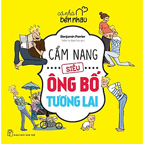 Cả Nhà Bên Nhau - Cẩm Nang Siêu Ông Bố Tương Lai