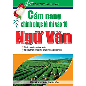 Sách - Cẩm Nang Chinh Phục Kì Thi Vào Lớp 10 Ngữ Văn - KV