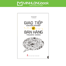 Sách: Giao Tiếp Chuyên Nghiệp Để Bán Hàng Thành Công (Tái Bản)