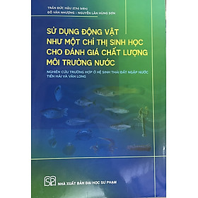 ￼Sách - Sử dụng động vật như một chỉ thị sinh học cho đánh giá chất lượng môi trường nước - Công Ty Cổ Phần Phát Triển Giáo Dục Ngọc Hà