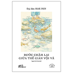 Sách Bước Chậm Lại Giữa Thế Gian Vội Vã - Ấn Bản Đặc Biệt 20 Năm Thành Lập Nhã Nam - Bìa Cứng