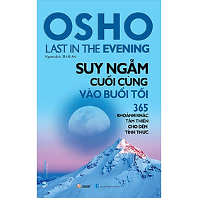 [Download Sách] Osho - Suy Ngẫm Cuối Cùng Vào Buổi Tối (365 Khoảnh Khắc Tâm Thiền Cho Đêm Tỉnh Thức) - Tái Bản