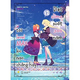 Sách Diệt Slime Suốt 300 Năm, Tôi Levelmax Lúc Nào Chẳng Hay (Tập 12) – Bản Quyền