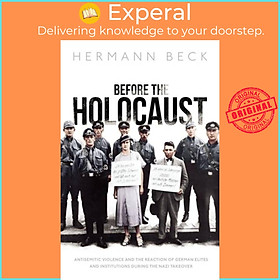 Sách - Before the Holocaust - Antisemitic Violence and the Reaction of German El by Hermann Beck (UK edition, hardcover)