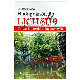 Hướng Dẫn Ôn Tập Lịch Sử Lớp 9 Thi Vào Lớp 10 Phổ Thông Và Chuyên