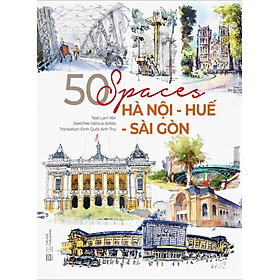 50 Spaces: Hà Nội - Huế - Sài Gòn (Sách Tiếng Anh - In Màu) - Lam Yên