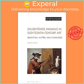 Sách - Enlightened Animals in Eighteenth-Century Art : Sensation, Matter, and Kno by Sarah Cohen (UK edition, paperback)