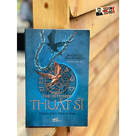 (THE WITCHER - THUẬT SĨ Tập 2) THANH K.IẾM ĐỊNH MỆNH - Andrzej Sapkowski - Thành Nguyễn dịch – Nhã Nam – bìa mềm