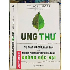 Ung Thư - Sự Thật, Hư Cấu, Gian Lận và Những Phương Pháp Chữa Lành Không Độc Hại