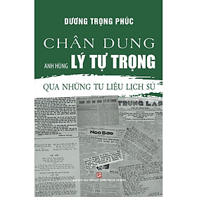 Chân dung anh hùng lý tự trọng - qua những tư liệu lịch sử