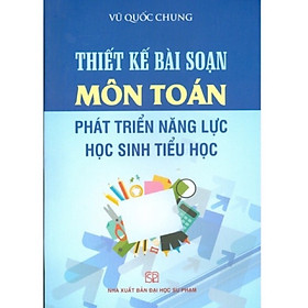 Hình ảnh ￼Sách - Thiết Kế Bài Soạn Môn Toán Phát Triển Năng Lực Học Sinh Tiểu Học