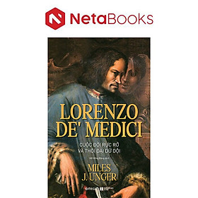 Lorenzo De’ Medici - Cuộc Đời Rực Rỡ Và Thời Đại Dữ Dội