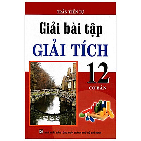 Giải Bài Tập Giải Tích Lớp 12 - Cơ Bản (Tái Bản)