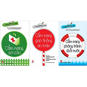Combo Kĩ Năng Sống An Toàn: Cẩm Nang Sơ Cứu + Cẩm Nang Phòng Tránh Đuối Nước + Cẩm Nang Giao Thông An Toàn (3 Cuốn)