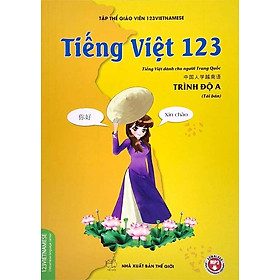 Tiếng Việt 123 - Tiếng Việt Cho Người Trung Quốc - Trình Độ A (Tái bản năm 2023)