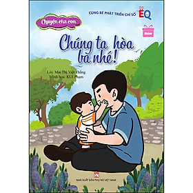Sách Chuyện cha con - Chúng ta hòa, ba nhé!